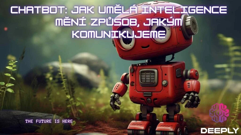 Chatbot: Jak umělá inteligence mění způsob, jakým komunikujeme, vyzkoušejte si umělou inteligenci od Deeply.cz